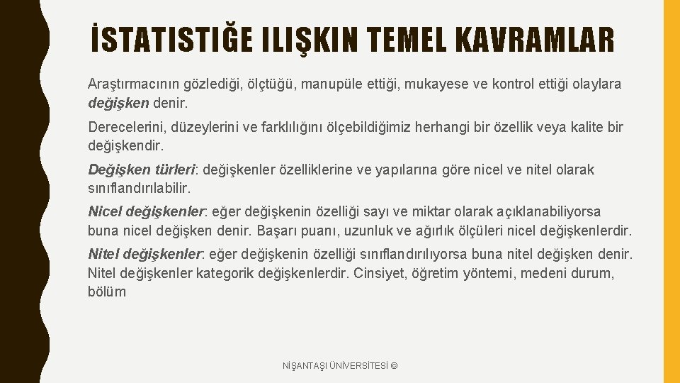 İSTATISTIĞE ILIŞKIN TEMEL KAVRAMLAR Araştırmacının gözlediği, ölçtüğü, manupüle ettiği, mukayese ve kontrol ettiği olaylara