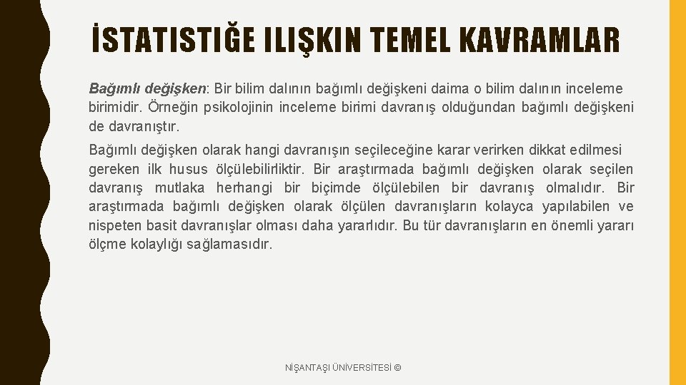 İSTATISTIĞE ILIŞKIN TEMEL KAVRAMLAR Bağımlı değişken: Bir bilim dalının bağımlı değişkeni daima o bilim