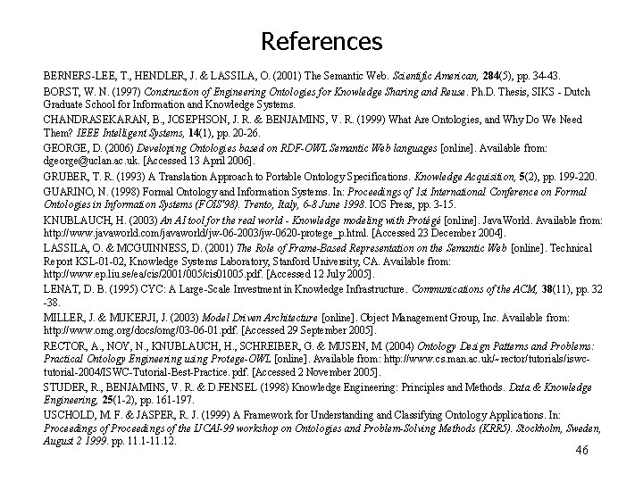 References BERNERS-LEE, T. , HENDLER, J. & LASSILA, O. (2001) The Semantic Web. Scientific