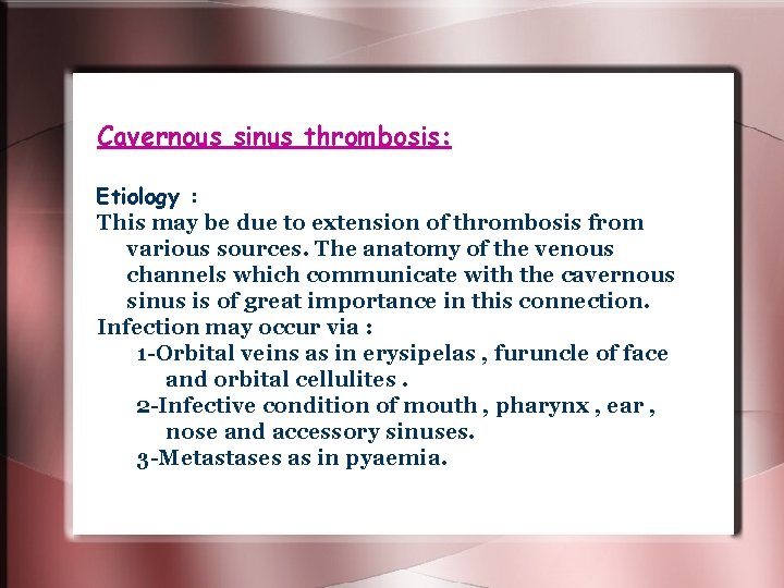 Cavernous sinus thrombosis: Etiology : This may be due to extension of thrombosis from Cavernous sinus thrombosis: Etiology : This may be due to extension of thrombosis from
