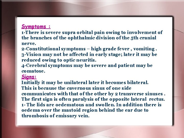 Symptoms : 1 -There is severe supra orbital pain owing to involvement of the Symptoms : 1 -There is severe supra orbital pain owing to involvement of the