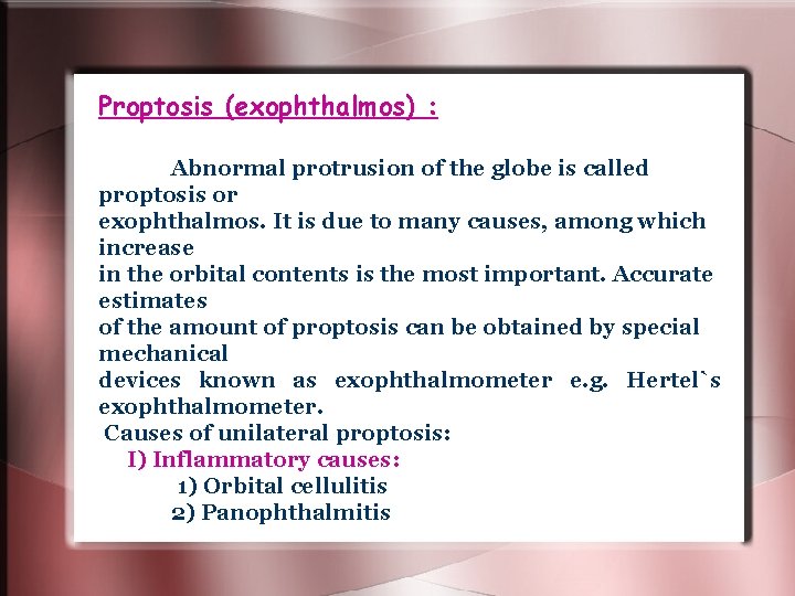 Proptosis (exophthalmos) : Abnormal protrusion of the globe is called proptosis or exophthalmos. It Proptosis (exophthalmos) : Abnormal protrusion of the globe is called proptosis or exophthalmos. It