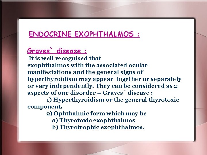 ENDOCRINE EXOPHTHALMOS : Graves` disease : It is well recognised that exophthalmos with the ENDOCRINE EXOPHTHALMOS : Graves` disease : It is well recognised that exophthalmos with the