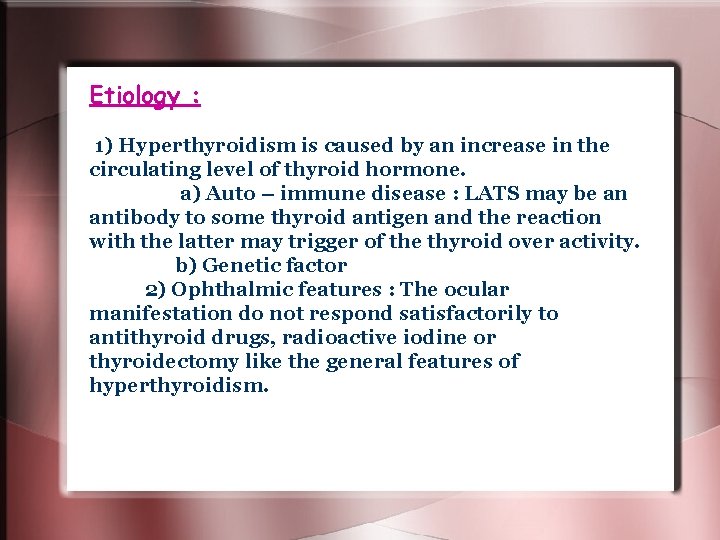 Etiology : 1) Hyperthyroidism is caused by an increase in the circulating level of Etiology : 1) Hyperthyroidism is caused by an increase in the circulating level of