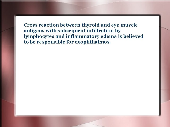 Cross reaction between thyroid and eye muscle antigens with subsequent infiltration by lymphocytes and Cross reaction between thyroid and eye muscle antigens with subsequent infiltration by lymphocytes and