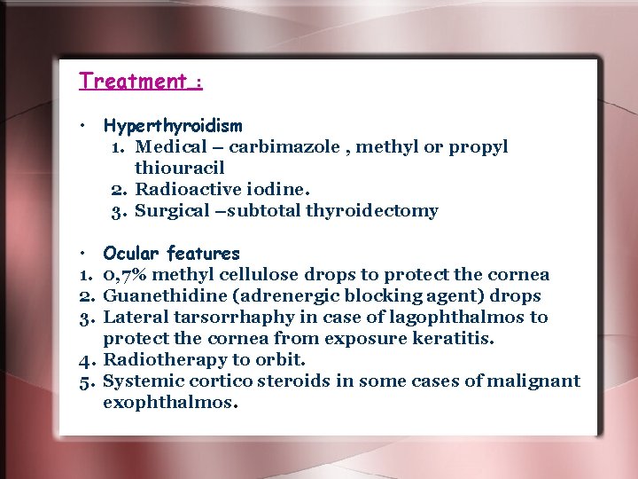 Treatment : • Hyperthyroidism 1. Medical – carbimazole , methyl or propyl thiouracil 2. Treatment : • Hyperthyroidism 1. Medical – carbimazole , methyl or propyl thiouracil 2.