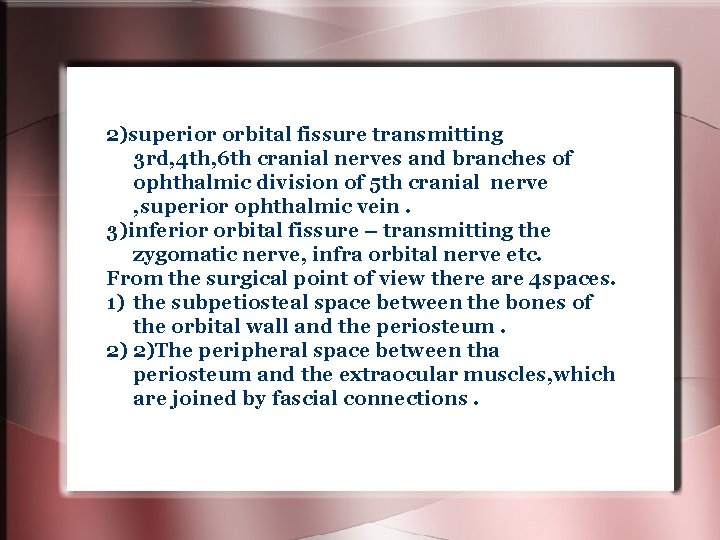 2)superior orbital fissure transmitting 3 rd, 4 th, 6 th cranial nerves and branches 2)superior orbital fissure transmitting 3 rd, 4 th, 6 th cranial nerves and branches