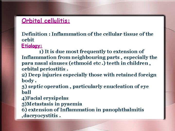 Orbital cellulitis: Definition : Inflammation of the cellular tissue of the orbit Etiology: 1) Orbital cellulitis: Definition : Inflammation of the cellular tissue of the orbit Etiology: 1)