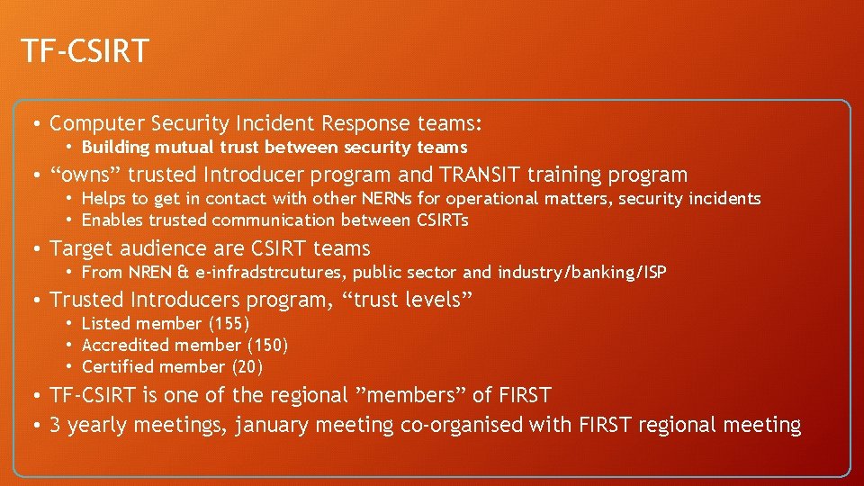 TF-CSIRT • Computer Security Incident Response teams: • Building mutual trust between security teams