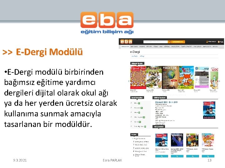 >> E-Dergi Modülü • E-Dergi modülü birbirinden bağımsız eğitime yardımcı dergileri dijital olarak okul