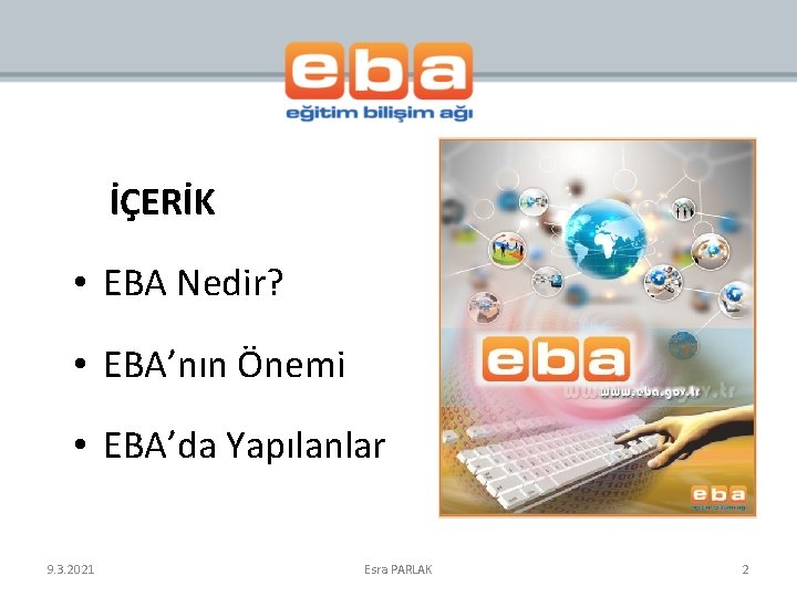  İÇERİK • EBA Nedir? • EBA’nın Önemi • EBA’da Yapılanlar 9. 3. 2021