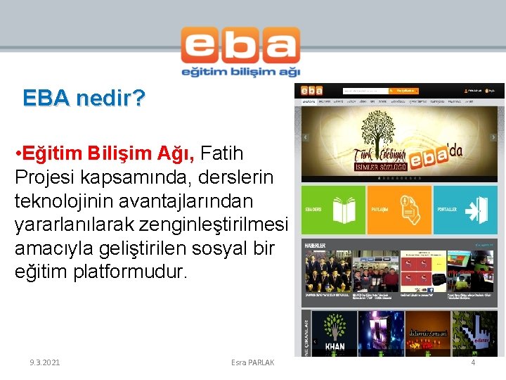 EBA nedir? • Eğitim Bilişim Ağı, Fatih Projesi kapsamında, derslerin teknolojinin avantajlarından yararlanılarak zenginleştirilmesi