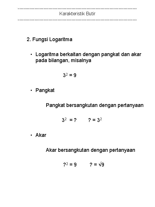 ---------------------------------------Karakteristik Butir --------------------------------------- 2. Fungsi Logaritma • Logaritma berkaitan dengan pangkat dan akar pada