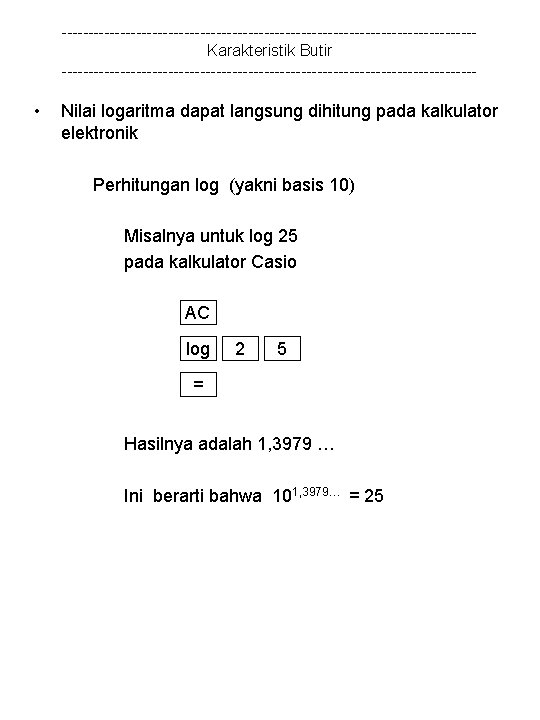 ---------------------------------------Karakteristik Butir --------------------------------------- • Nilai logaritma dapat langsung dihitung pada kalkulator elektronik Perhitungan log