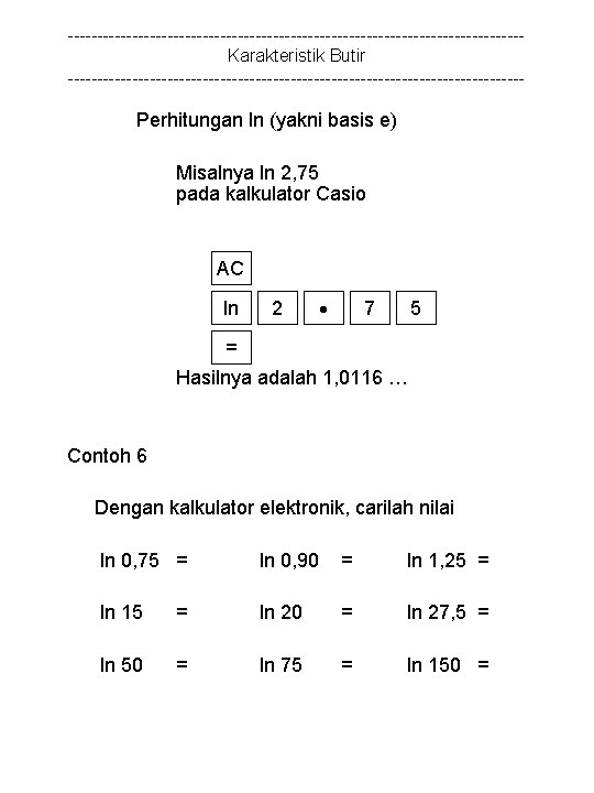 ---------------------------------------Karakteristik Butir --------------------------------------- Perhitungan ln (yakni basis e) Misalnya ln 2, 75 pada kalkulator