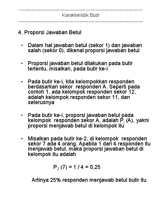 ---------------------------------------Karakteristik Butir --------------------------------------- 4. Proporsi Jawaban Betul • Dalam hal jawaban betul (sekor 1)