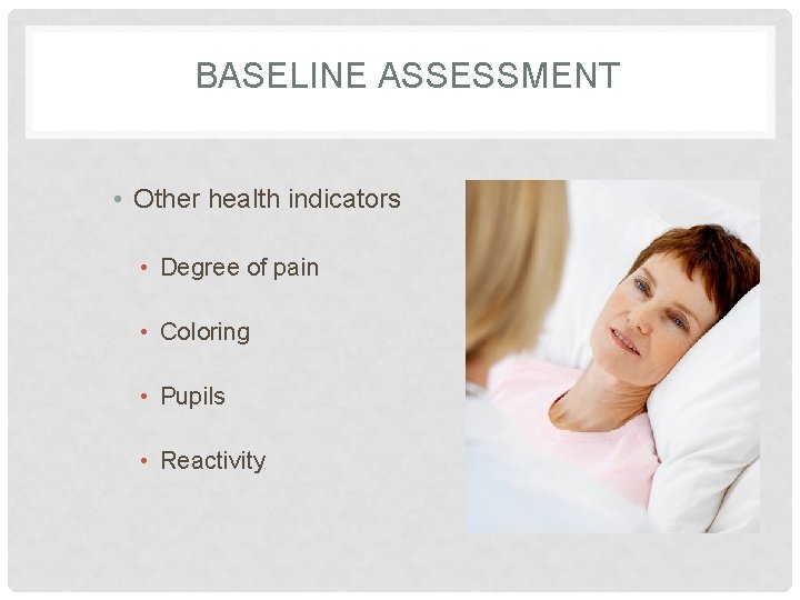 BASELINE ASSESSMENT • Other health indicators • Degree of pain • Coloring • Pupils