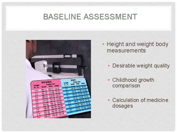 BASELINE ASSESSMENT • Height and weight body measurements • Desirable weight quality • Childhood