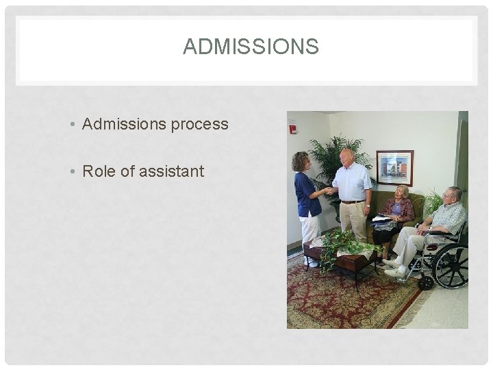 ADMISSIONS • Admissions process • Role of assistant 
