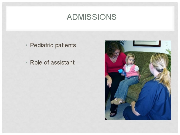 ADMISSIONS • Pediatric patients • Role of assistant 