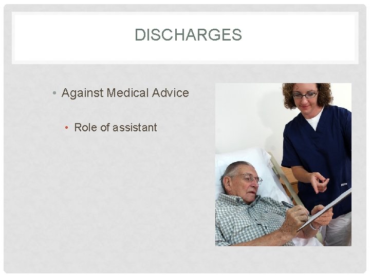 DISCHARGES • Against Medical Advice • Role of assistant 