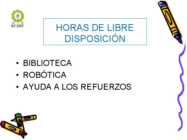 HORAS DE LIBRE DISPOSICIÓN • BIBLIOTECA • ROBÓTICA • AYUDA A LOS REFUERZOS 