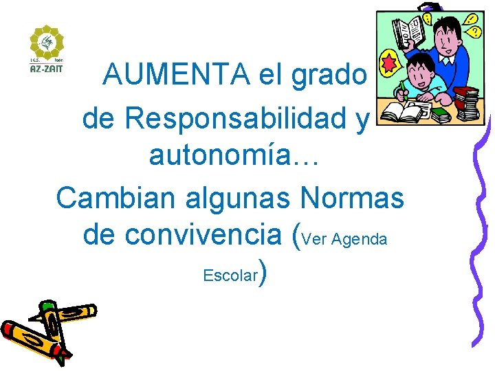 AUMENTA el grado de Responsabilidad y autonomía… Cambian algunas Normas de convivencia (Ver Agenda