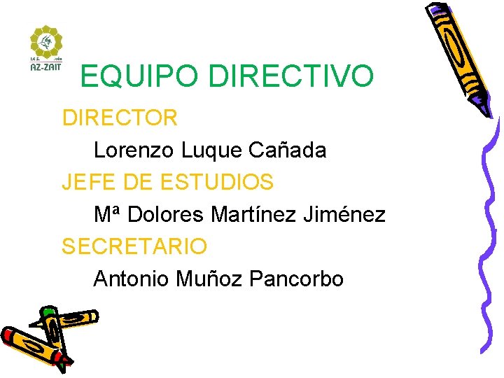 EQUIPO DIRECTIVO DIRECTOR Lorenzo Luque Cañada JEFE DE ESTUDIOS Mª Dolores Martínez Jiménez SECRETARIO