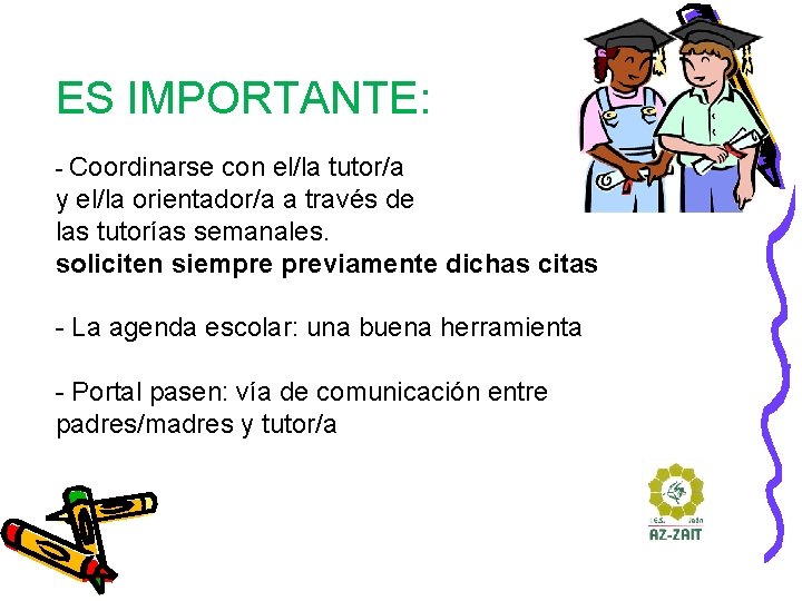 ES IMPORTANTE: - Coordinarse con el/la tutor/a y el/la orientador/a a través de las