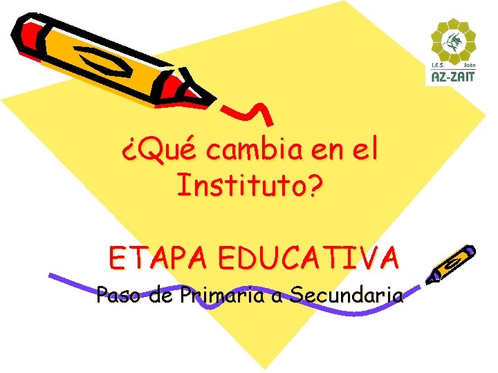 ¿Qué cambia en el Instituto? ETAPA EDUCATIVA Paso de Primaria a Secundaria 