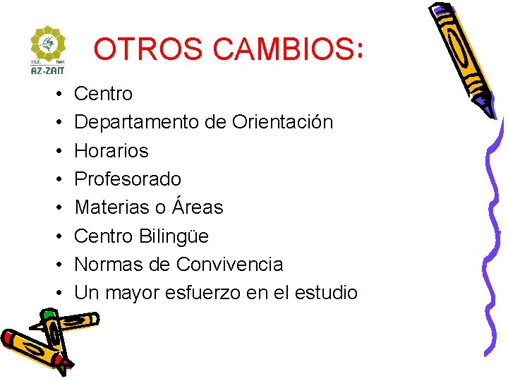 OTROS CAMBIOS: • • Centro Departamento de Orientación Horarios Profesorado Materias o Áreas Centro