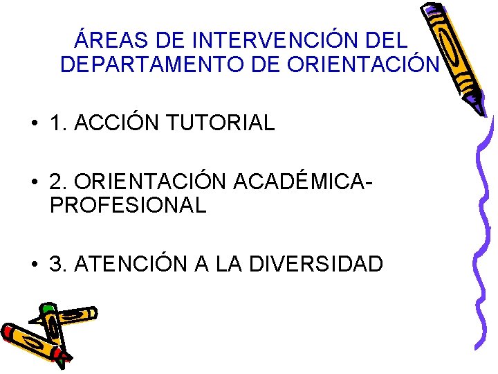 ÁREAS DE INTERVENCIÓN DEL DEPARTAMENTO DE ORIENTACIÓN • 1. ACCIÓN TUTORIAL • 2. ORIENTACIÓN