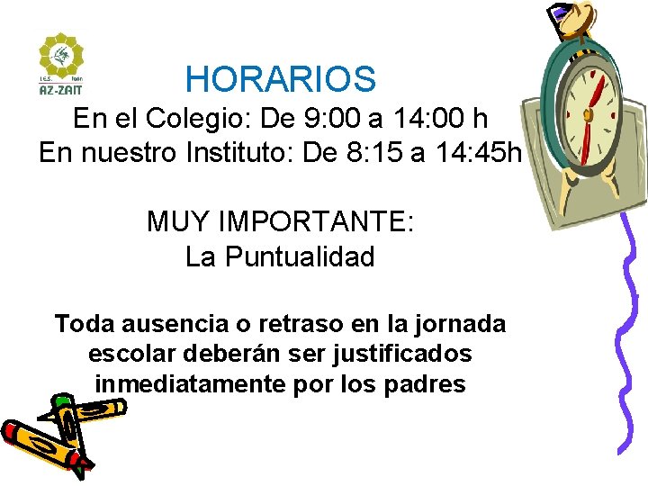 HORARIOS En el Colegio: De 9: 00 a 14: 00 h En nuestro Instituto: