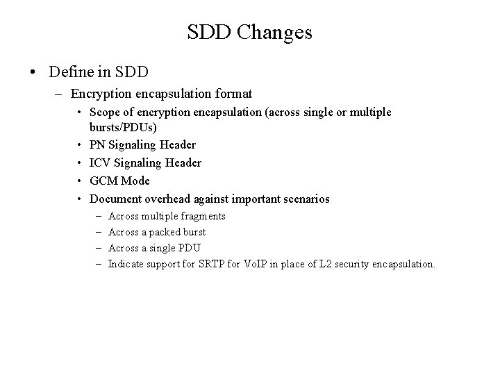 SDD Changes • Define in SDD – Encryption encapsulation format • Scope of encryption