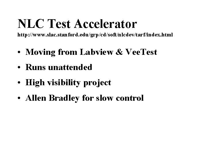 NLC Test Accelerator http: //www. slac. stanford. edu/grp/cd/soft/nlcdev/tarf/index. html • Moving from Labview &