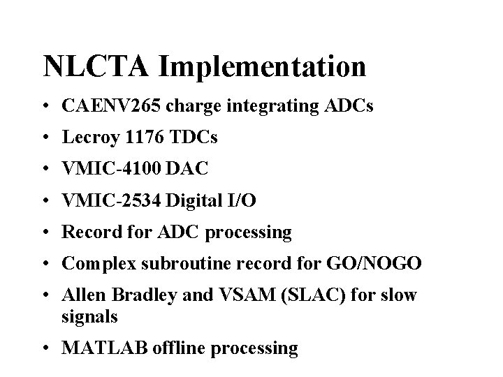 NLCTA Implementation • CAENV 265 charge integrating ADCs • Lecroy 1176 TDCs • VMIC-4100