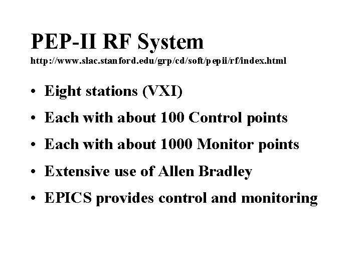 PEP-II RF System http: //www. slac. stanford. edu/grp/cd/soft/pepii/rf/index. html • Eight stations (VXI) •