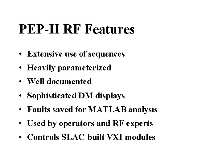 PEP-II RF Features • Extensive use of sequences • Heavily parameterized • Well documented