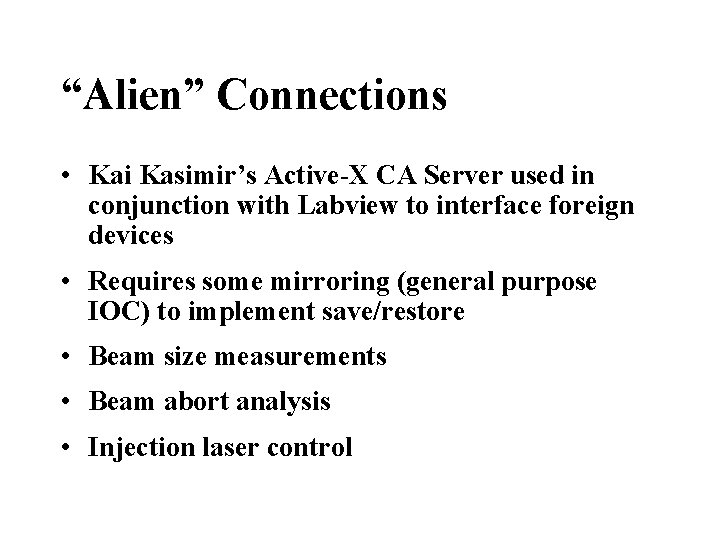 “Alien” Connections • Kai Kasimir’s Active-X CA Server used in conjunction with Labview to