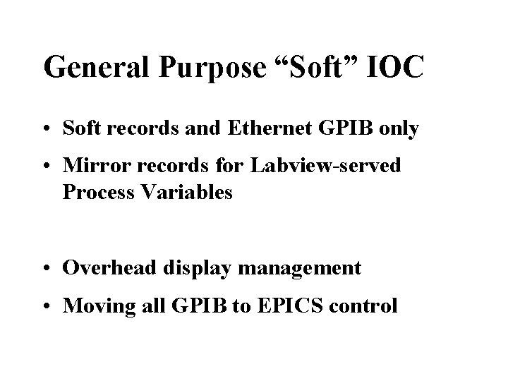 General Purpose “Soft” IOC • Soft records and Ethernet GPIB only • Mirror records