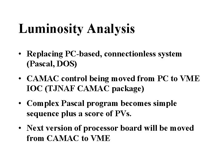 Luminosity Analysis • Replacing PC-based, connectionless system (Pascal, DOS) • CAMAC control being moved