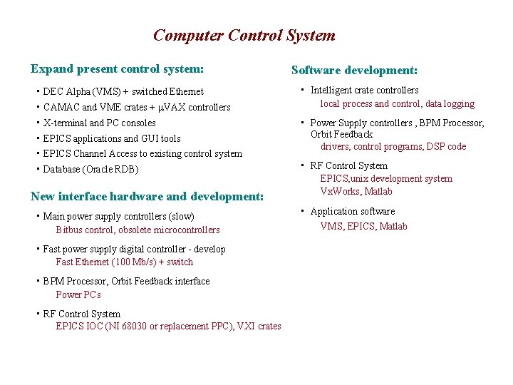 Computer Control System Expand present control system: • DEC Alpha (VMS) + switched Ethernet