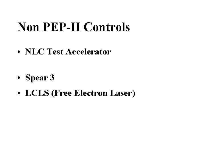 Non PEP-II Controls • NLC Test Accelerator • Spear 3 • LCLS (Free Electron