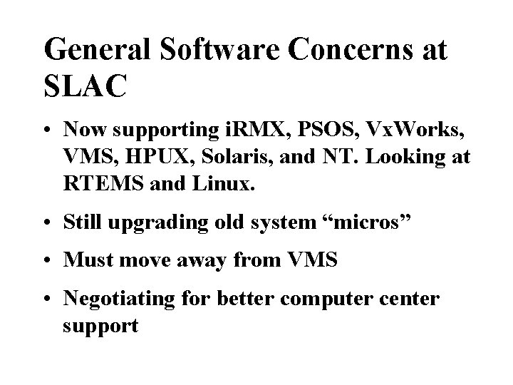 General Software Concerns at SLAC • Now supporting i. RMX, PSOS, Vx. Works, VMS,