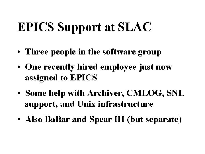 EPICS Support at SLAC • Three people in the software group • One recently