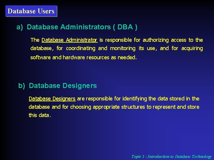 Database Users a) Database Administrators ( DBA ) The Database Administrator is responsible for