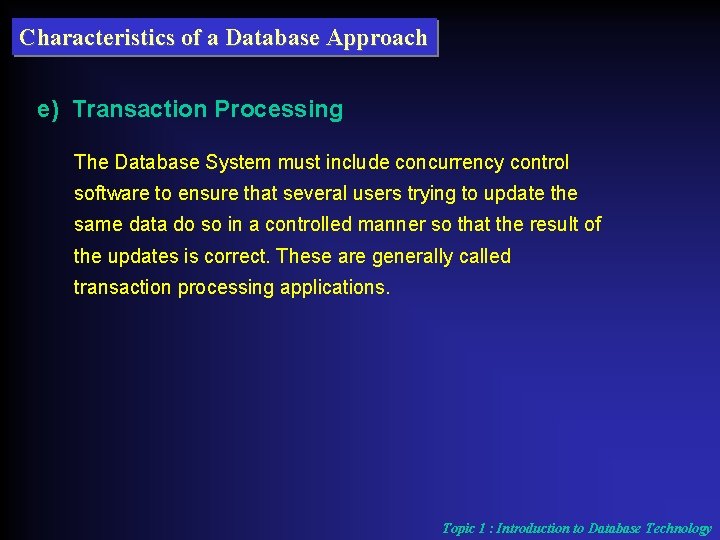 Characteristics of a Database Approach e) Transaction Processing The Database System must include concurrency