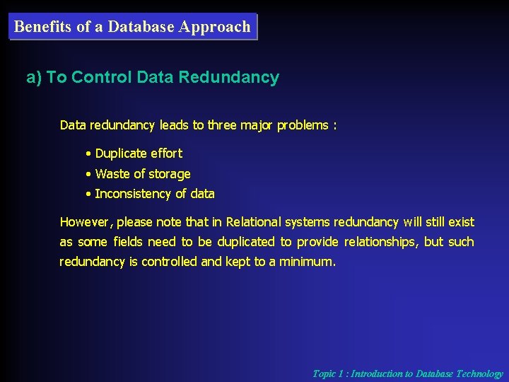 Benefits of a Database Approach a) To Control Data Redundancy Data redundancy leads to