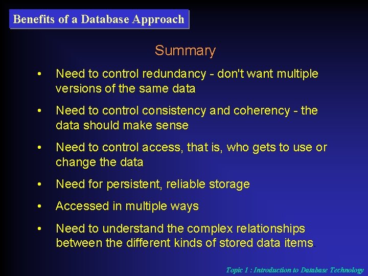 Benefits of a Database Approach Summary • Need to control redundancy don't want multiple