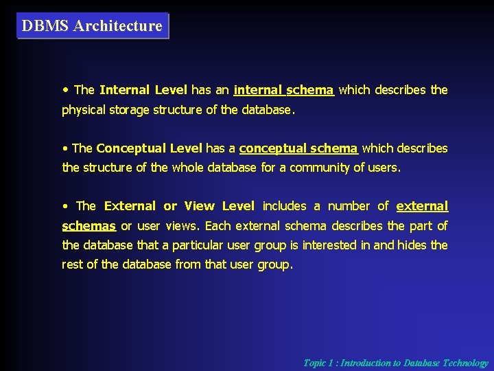 DBMS Architecture • The Internal Level has an internal schema which describes the physical